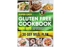 Super Easy Gluten Free Cookbook: 2000+ Days of Quick & Delicious Gluten-Free Recipes to Support Celiac Wellness and Promote Healthy Living – Your Guide to Balanced Eating, Plus a 30-Day Meal Plan