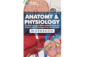 Anatomy & Physiology: The Best and Most Effective Way to Learn the Anatomy and Physiology of the Human Body: Workbook