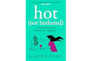 Hot Not Bothered: Don’t miss the BRAND NEW hilarious, uplifting and relatable menopause rom-com, perfect for winter 2025 and fans of Alexandra Potter, ... Kinsella and Fiona Gibson! (Midlife Mayhem)