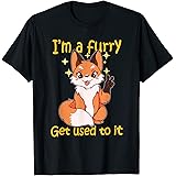 Furry PresentIm A Furry Get Use To It Furry T-ShirtOEKO-TEX STANDARD 100