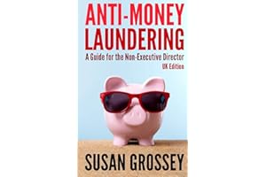 Anti-Money Laundering: A Guide for the Non-Executive Director (UK Edition): Everything any Director or Partner of a UK Firm Covered by the Money ... Board's Responsibilities Relating to AML/CFT