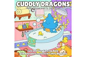 Cuddly Dragons: Cute and Easy Coloring Book with Adorable Creatures in Comfy Moments