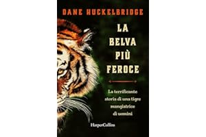 La belva più feroce. La terrificante storia di una tigre mangiatrice di uomini