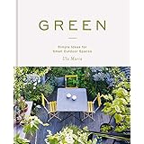 Green: Simple Ideas for Small Outdoor Spaces