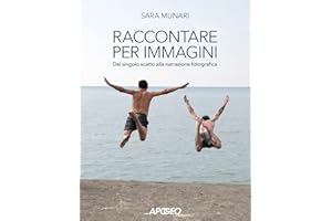 Raccontare per immagini. Dal singolo scatto alla narrazione fotografica
