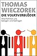 Die Volksverblöder: Wie Politiker uns belügen und betrügen