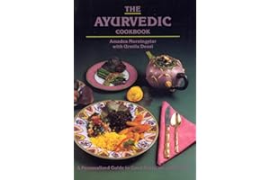 The Ayurvedic Cook Book: A Personalized Guide to Good Nutrition and Health