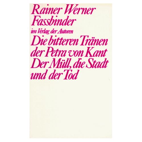 Die bitteren Tränen der Petra von Kant/Der Müll, die Stadt und der Tod. Zwei Stücke Die bitteren Tränen der Petra von Kant/Der Müll, die Stadt und der Tod. Zwei Stücke