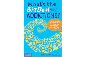 What's the Big Deal About Addictions?: Answers and Help for Teens