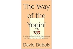 The Way of the Yoginī: The Secret teachings of the Goddess As transmitted by Niṣkriyānanda (The Goddess Tradition) (English E