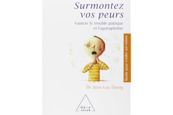 Surmontez vos peurs: Vaincre le trouble panique et l'agoraphobie