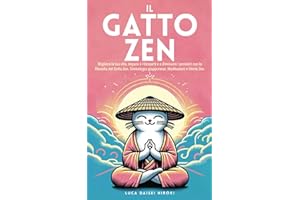 IL GATTO ZEN: Migliora la tua vita, impara a rilassarti e a diminuire i pensieri con la filosofia del Gatto Zen. Simbologia giapponese, Meditazioni e Storie Zen.
