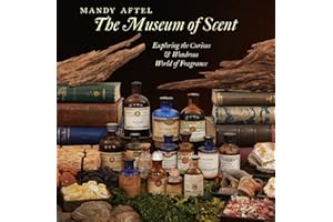 The Museum of Scent: Exploring the Curious & Wondrous World of Fragrance