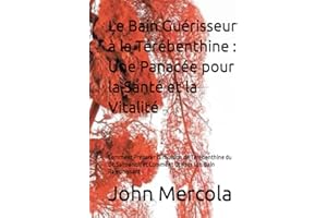 Le Bain Guérisseur à la Térébenthine : Une Panacée pour la Santé et la Vitalité: Comment Préparer l'Émulsion de Térébenthine du Dr. Salmanoff et Comment Utiliser son Bain Rajeunissant