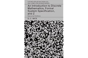 An Introduction to Discrete Mathematics, Formal System Specification, and Z (Oxford Applied Mathematics & Computing Science Series) (Oxford Applied Mathematics and Computing Science Series)