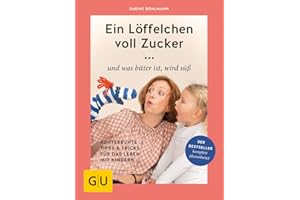 Ein Löffelchen voll Zucker ... und was bitter ist, wird süß: Kunterbunte Tipps & Tricks für das Leben mit Kindern (GU Erziehung)