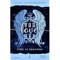 If you love her. Fino al paradiso : Cavini Benedetti, Chiara ...