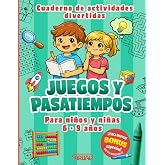 Juegos y Pasatiempos para Ni&ntilde;os de 6 a 9 A&ntilde;os: 100 juegos y actividades divertidas que estimulan la l&oacute;gica, la creatividad y