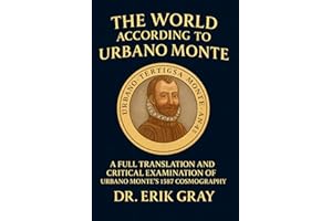 The World According to Urbano Monte: A Full Translation and Critical Examination of Urbano Monte’s 1587 Cosmography