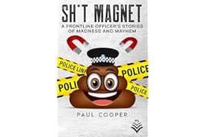 Sh*t Magnet: A Frontline Officer's Stories Of Madness And Mayhem