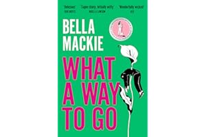 What A Way To Go: THE HOT SUMMER READ FOR 2025 AND INSTANT SUNDAY TIMES BESTSELLER FROM THE AUTHOR OF HOW TO KILL YOUR FAMILY