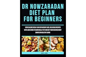 Dr Nowzaradan Diet Plan for Beginners: 1200 calorie meal plan for weight loss. Delicious recipes with low carbs to burn belly fat and get your desired body shape on healthy living