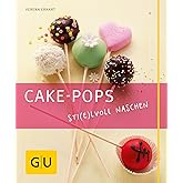 Cake-Pops – Sti(e)lvoll naschen: Einfache Rezepte für Kuchen-Lollis, witzige Deko-Ideen und die besten Gelingtipps (GU Just C