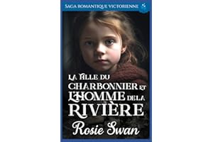 La Fille du Charbonnier et l'Homme de la Rivière: Saga romantique victorienne