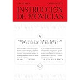 Instrucci&oacute;n de novicias: Vidas del convento barroco para guiar tu presente