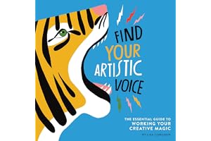 Find Your Artistic Voice: The Essential Guide to Working Your Creative Magic