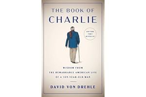 The Book of Charlie: Wisdom from the Remarkable American Life of a 109-Year-Old Man