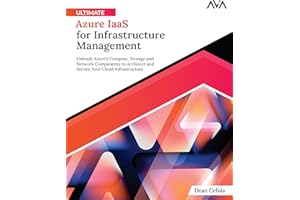 Ultimate Azure IaaS for Infrastructure Management: Unleash Azure’s Compute, Storage and Network Components to Architect and Secure Your Cloud Infrastructure (English Edition)