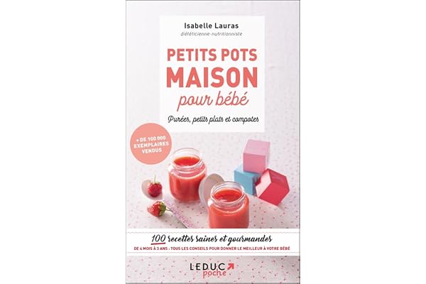 Petits pots maison pour bébé: 100 recettes saines et gourmandes