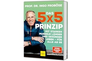Das 5x5-Prinzip: Mit starken Muskeln länger und gesünder leben - für alle ab 55 (GU Fitness)
