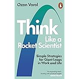 Think Like a Rocket Scientist: Simple Strategies for Giant Leaps in Work and Life