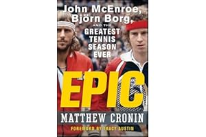 Epic: John McEnroe, Björn Borg, and the Greatest Tennis Season Ever: John McEnroe, Bjorn Borg, and the Greatest Tennis Season Ever