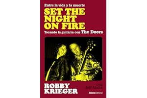 Set The Night on Fire: Entre la vida y la muerte, tocando la guitarra con The Doors: 117 (Libros Singulares (LS))
