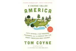 A Course Called America: Fifty States, Five Thousand Fairways, and the Search for the Great American Golf Course