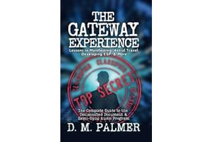 The Gateway Experience: Lessons in Manifesting, Astral Travel, Developing ESP, & More: The Complete Guide to the Declassified Document & Hemi-Sync(r) Audio Program