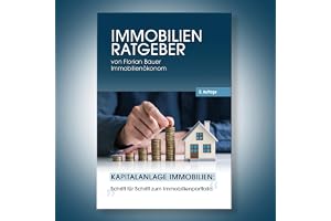 Der Immobilien Ratgeber [The Real Estate Guide]: Kapitalanlage Immobilien - Schritt für Schritt zum Immobilienportfolio [Capi