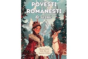Povești Românești de Iarnă: Romanian - English Winter Tales and Legends for Children: 20 Short Folklore-Inspired Cultural Stories in a Bilingual ... to Fuel Imagination (English-Romanian Books)