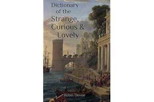Dictionary of the Strange, Curious & Lovely: 3500 Most Beautiful English Vocabulary Words
