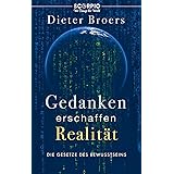 Gedanken erschaffen Realität: Die Gesetze des Bewusstseins