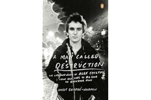 A Man Called Destruction: The Life and Music of Alex Chilton, From Box Tops to Big Star to Backdoor Man