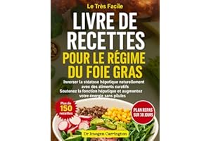 LIVRE DE RECETTES POUR LE RÉGIME DU FOIE GRAS: Inverser la stéatose hépatique naturellement avec des aliments curatifs Soutenez la fonction hépatique et augmentez votre énergie sans pilules