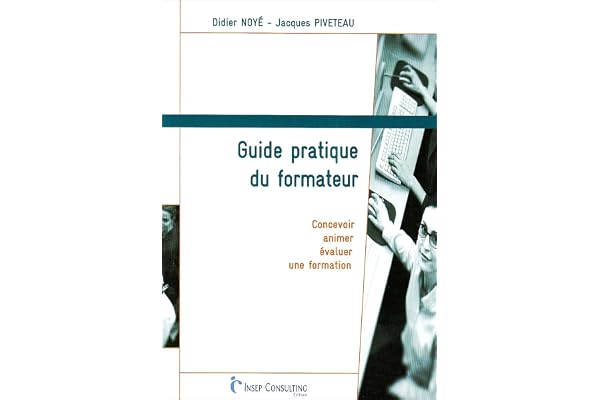 Guide pratique du formateur: Concevoir, animer, évaluer une formation