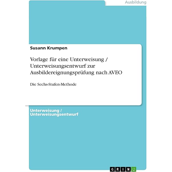 Vorlage Fur Eine Unterweisung Unterweisungsentwurf Zur Ausbildereignungsprufung Nach Aveo Die Sechs Stufen Methode Ebook Krumpen Susann Amazon De Kindle Shop