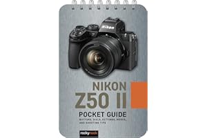 The Nikon Z50 II: Pocket Guide: Buttons, Dials, Settings, Modes, and Shooting Tips (The Pocket Guide Series for Photographers)