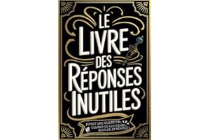 Le Livre des Réponses Inutiles: Le guide ultime pour ignorer vos problèmes avec style et humour ! idee cadeau drole original adulte ado