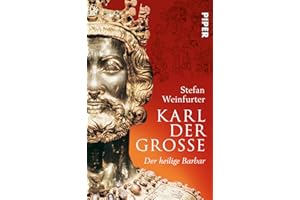 Karl der Große: Der heilige Barbar